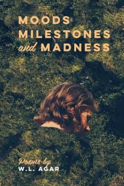 Cover for W L Agar · Moods, Milestones, and Madness (Paperback Bog) (2019)