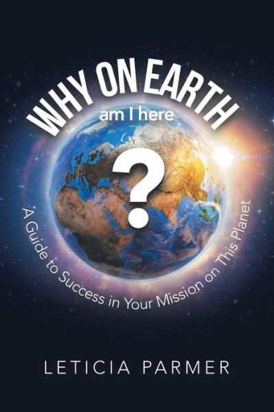 Why on Earth? - Leticia Parmer - Books - Balboa Press UK - 9781982281113 - November 29, 2019