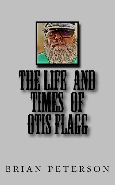 Cover for Brian Peterson · The Life and Times of Otis Flagg (Paperback Book) (2018)