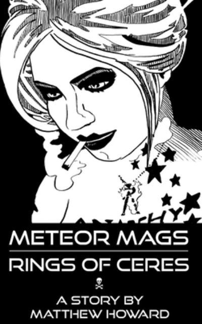 Meteor Mags: Rings of Ceres - Meteor Mags - Matthew Howard - Książki - Createspace Independent Publishing Platf - 9781983677113 - 17 grudnia 2017