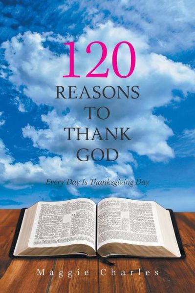 Cover for Maggie Charles · 120 Reasons to Thank God: Every Day Is Thanksgiving Day (Paperback Book) (2018)