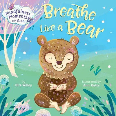 Mindfulness Moments for Kids: Breathe Like a Bear - Mindfulness Moments For Kids - Kira Willey - Książki - Random House USA Inc - 9781984894113 - 8 października 2019