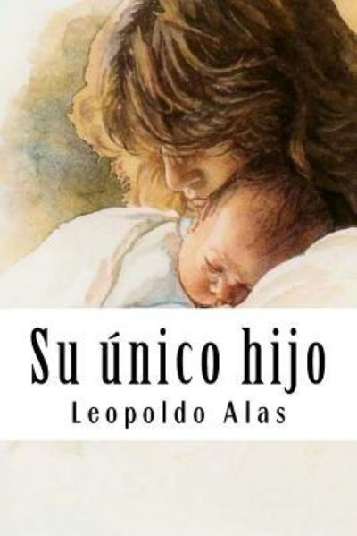 Cover for Leopoldo Alas · Su nico Hijo (Paperback Book) (2018)