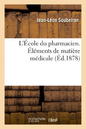 Cover for Soubeiran-j-l · L'ecole Du Pharmacien. Elements De Matiere Medicale (Paperback Book) [French edition] (2013)