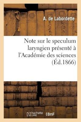 Cover for A de Labordette · Note Sur Le Speculum Laryngien Presente A l'Academie Des Sciences (Paperback Book) (2018)