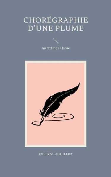Cover for Evelyne Aguilera · Chorégraphie d'une plume (Paperback Book) (2022)