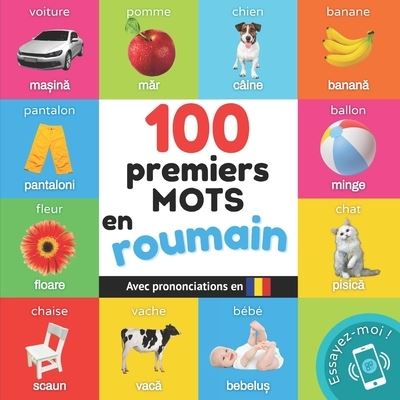 Cover for Yukismart · 100 premiers mots en roumain: Imagier bilingue pour enfants: francais / roumain avec prononciations - Apprendre Le Roumain (Paperback Book) (2023)