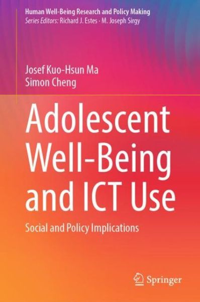 Cover for Josef Kuo-Hsun Ma · Adolescent Well-Being and ICT Use: Social and Policy Implications - Human Well-Being Research and Policy Making (Hardcover bog) [1st ed. 2022 edition] (2022)