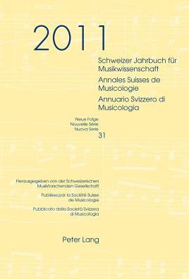 Cover for Schweizer Jahrbuch fuer Musikwissenschaft- Annales Suisses de Musicologie- Annuario Svizzero di Musicologia: Neue Folge / Nouvelle Serie / Nuova Serie- 31 (2011)- Redaktion / Redaction / Redazione: Luca Zoppelli (Paperback Book) (2013)