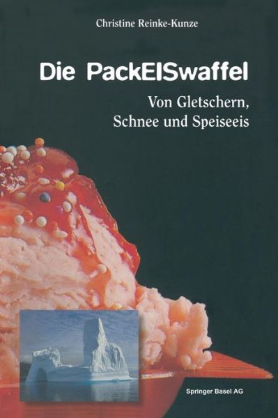 Cover for Christine Reinke-Kunze · Die PackEISwaffel: Von Gletschern, Schnee und Speiseeis (Paperback Book) [Softcover reprint of the original 1st ed. 1996 edition] (2014)