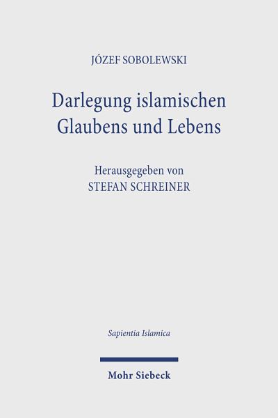 Jozef Sobolewski · Darlegung islamischen Glaubens und Lebens: Eine Anleitung zu religioser Unterweisung - Sapientia Islamica (Hardcover Book) (2024)