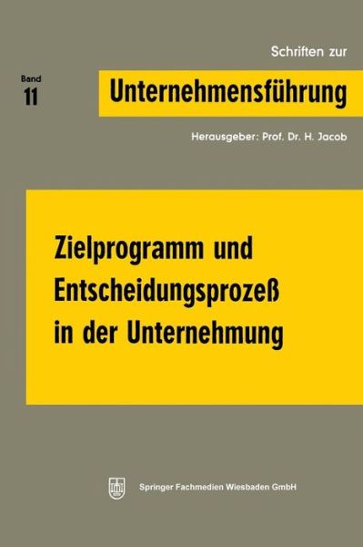 Cover for Prof Dr H Jacob · Zielprogramm Und Entscheidungsprozess in Der Unternehmung - Schriften Zur Unternehmensfuhrung (Paperback Book) [1970 edition] (1970)