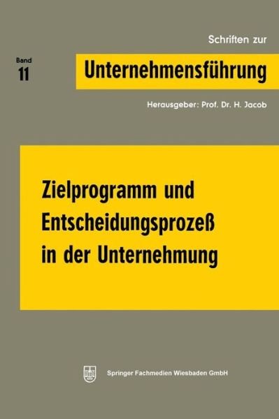 Cover for Prof Dr H Jacob · Zielprogramm Und Entscheidungsprozess in Der Unternehmung - Schriften Zur Unternehmensfuhrung (Taschenbuch) [1970 edition] (1970)