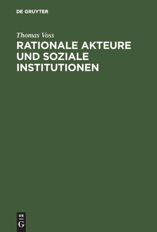 Rationale Akteure Und Soziale Institutionen: Beitrag Zu Einer Endogenen Theorie Des Sozialen Tauschs - Thomas Voss - Books - Oldenbourg Wissenschaftsverlag - 9783486525113 - July 22, 1985