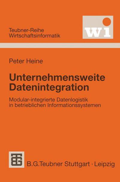 Unternehmensweite Datenintegration - Teubner Reihe Wirtschaftsinformatik - Peter Heine - Books - Springer Fachmedien Wiesbaden - 9783519003113 - 1999