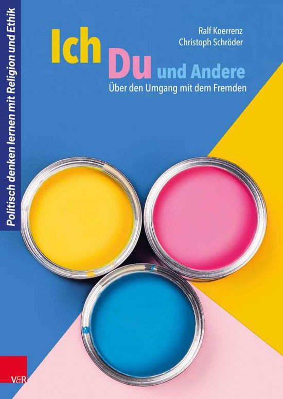 Ich, Du und Andere: UEber den Umgang mit dem Fremden - Ralf Koerrenz - Books - Vandenhoeck & Ruprecht GmbH & Co KG - 9783525703113 - February 15, 2021