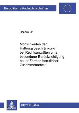 Cover for Hendrik Ott · Moeglichkeiten Der Haftungsbeschraenkung Bei Rechtsanwaelten Unter Besonderer Beruecksichtigung Neuer Formen Beruflicher Zusammenarbeit - Europaeische Hochschulschriften Recht (Paperback Book) [German edition] (2001)