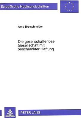 Cover for Bretschneider Arnd Bretschneider · Die gesellschafterlose Gesellschaft mit beschraenkter Haftung: Regelungen und Gestaltungsmoeglichkeiten aus gesellschaftsrechtlicher, betriebswirtschaftlicher und steuerrechtlicher Sicht (Paperback Book) (1994)