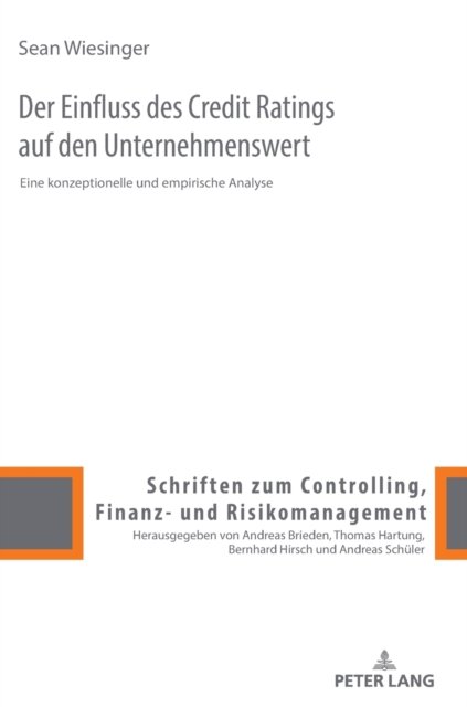 Cover for Sean Wiesinger · Der Einfluss des Credit Ratings auf den Unternehmenswert; Eine konzeptionelle und empirische Analyse - Schriften Zum Controlling, Finanz- Und Risikomanagement (Hardcover Book) (2022)