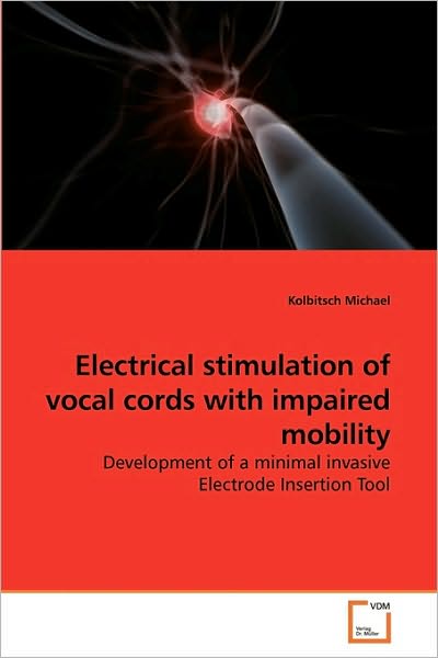 Cover for Kolbitsch Michael · Electrical Stimulation of Vocal Cords with Impaired Mobility: Development of a Minimal Invasive Electrode Insertion Tool (Pocketbok) (2010)