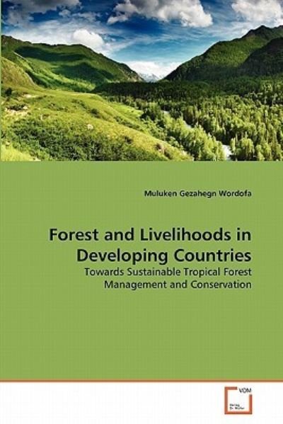 Cover for Muluken Gezahegn Wordofa · Forest and Livelihoods in Developing Countries: Towards Sustainable Tropical Forest Management and Conservation (Paperback Book) (2011)