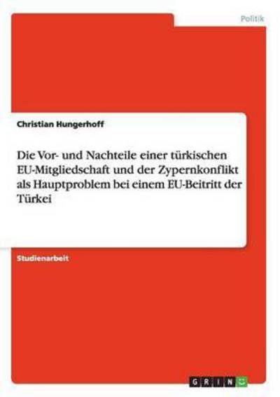 Cover for Christian Hungerhoff · Die Vor- Und Nachteile Einer T rkischen Eu-Mitgliedschaft Und Der Zypernkonflikt ALS Hauptproblem Bei Einem Eu-Beitritt Der T rkei (Paperback Book) [German edition] (2008)
