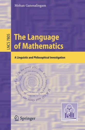 Cover for Mohan Ganesalingam · The Language of Mathematics: A Linguistic and Philosophical Investigation - Lecture Notes in Computer Science (Paperback Book) [2013 edition] (2013)