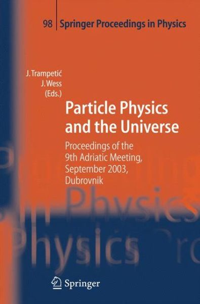 Cover for Josip Trampetic · Particle Physics and the Universe: Proceedings of the 9th Adriatic meeting, Sept. 2003, Dubrovnik - Springer Proceedings in Physics (Paperback Book) [2005 edition] (2014)