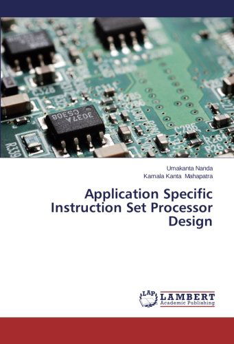 Application Specific Instruction Set Processor Design - Kamala Kanta Mahapatra - Books - LAP LAMBERT Academic Publishing - 9783659114113 - June 11, 2014