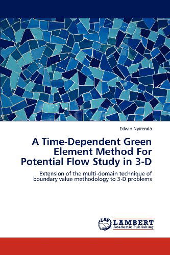Cover for Edwin Nyirenda · A Time-dependent Green Element Method for Potential Flow Study in 3-d: Extension of the Multi-domain Technique of Boundary Value Methodology to 3-d Problems (Paperback Book) (2012)