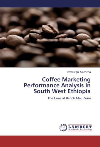 Cover for Dessalegn Gachena · Coffee Marketing Performance Analysis in South West Ethiopia: the Case of Bench Maji Zone (Paperback Book) (2012)