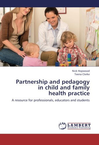 Cover for Teena Clerke · Partnership and Pedagogy  in Child and Family  Health Practice: a Resource for Professionals, Educators and Students (Paperback Bog) (2012)