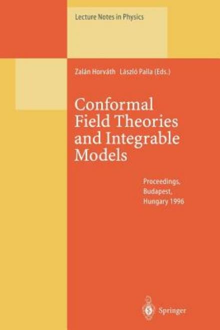 Cover for Zalan Horvath · Conformal Field Theories and Integrable Models: Lectures Held at the Eoetvoes Graduate Course, Budapest, Hungary, 13-18 August 1996 - Lecture Notes in Physics (Paperback Bog) [Softcover reprint of the original 1st ed. 1997 edition] (2013)