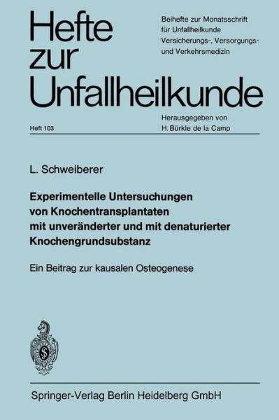 Cover for Leonhard Schweiberer · Experimentelle Untersuchungen Von Knochentransplantaten Mit Unveranderter Und Mit Denaturierter Knochengrundsubstanz: Ein Beitrag Zur Kausalen Osteogenese - Hefte Zur Unfallheilkunde (Taschenbuch) [1970 edition] (1970)