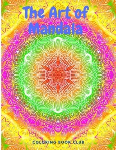 The Art of Mandala - Amazing Coloring Book Featuring Beautiful Mandalas Designed - Coloring Book Club - Książki - Coloring Book Club - 9783685854113 - 17 stycznia 2021