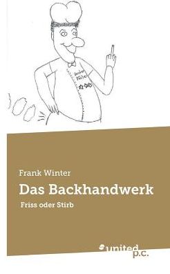 Cover for Frank Winter · Das Backhandwerk: Friss oder Stirb (Paperback Book) (2019)