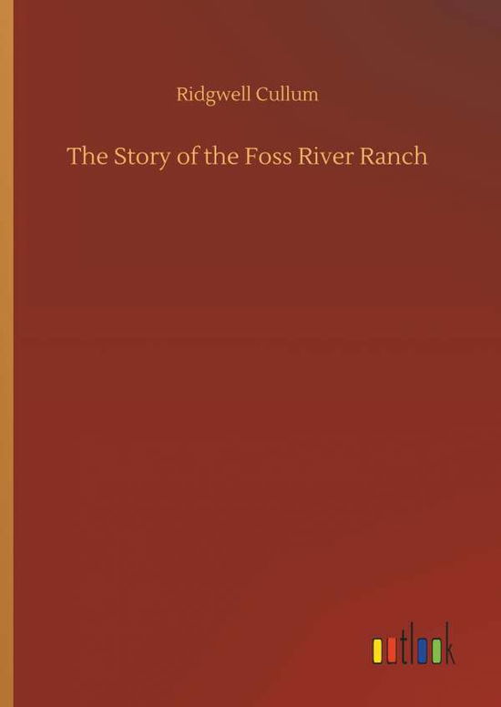 The Story of the Foss River Ranc - Cullum - Livros - - 9783734031113 - 20 de setembro de 2018
