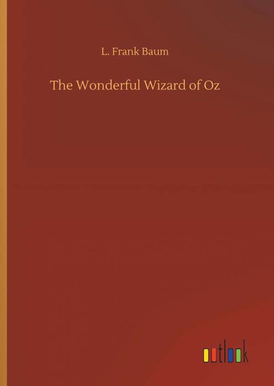 The Wonderful Wizard of Oz - Baum - Books -  - 9783734073113 - September 25, 2019