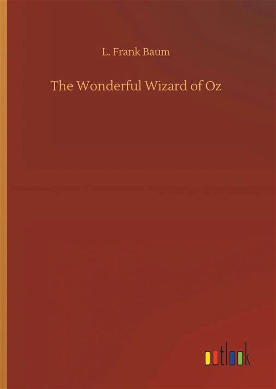 The Wonderful Wizard of Oz - Baum - Books -  - 9783734073113 - September 25, 2019