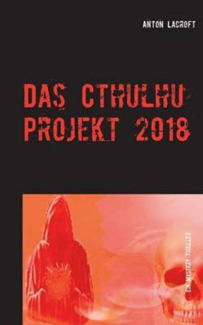 Cover for Anton Lacroft · Das Cthulhu Projekt 2018: Ein Mystery Thriller (Paperback Book) (2015)