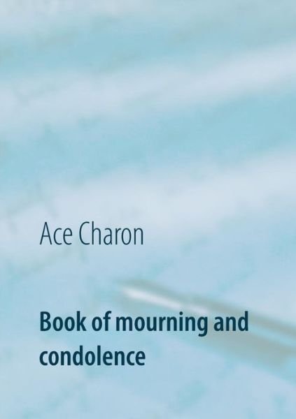 Cover for Ace Charon · Book of mourning and condolence: in memory to a beloved person (Paperback Book) (2019)