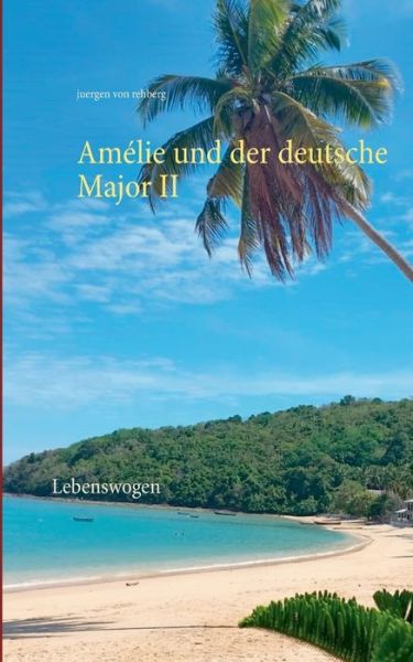 Cover for Juergen Von Rehberg · Amelie und der deutsche Major II: Lebenswogen (Paperback Book) (2020)
