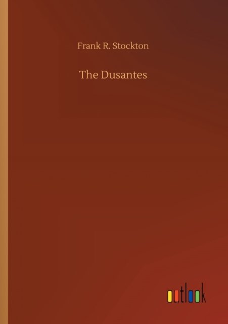The Dusantes - Frank R Stockton - Bücher - Outlook Verlag - 9783752426113 - 13. August 2020