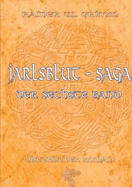 Cover for Rainer W Grimm · Die Jarlsblut - Saga: Der sechste Band (Taschenbuch) (2021)