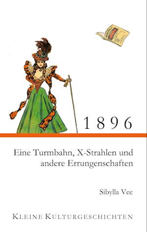 Cover for Sibylla Vee · 1896 - Eine Turmbahn, X-Strahlen und andere Errungenschaften (Book) (2023)
