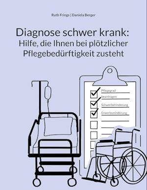 Cover for Ruth Frings · Diagnose schwer krank: Hilfe, die Ihnen bei plötzlicher Pflegebedürftigkeit zusteht (Book) (2025)