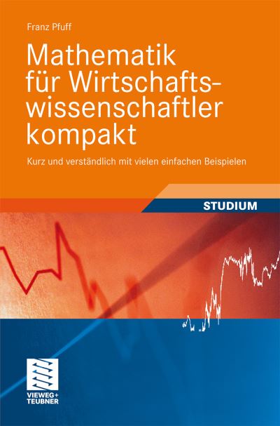 Cover for Franz Pfuff · Mathematik Fur Wirtschaftswissenschaftler Kompakt: Kurz Und Verstandlich Mit Vielen Einfachen Beispielen - Studienbucher Wirtschaftsmathematik (Paperback Book) [2009 edition] (2009)