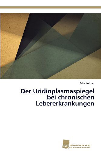 Cover for Felix Kühner · Der Uridinplasmaspiegel Bei Chronischen Lebererkrankungen (Paperback Book) [German edition] (2012)