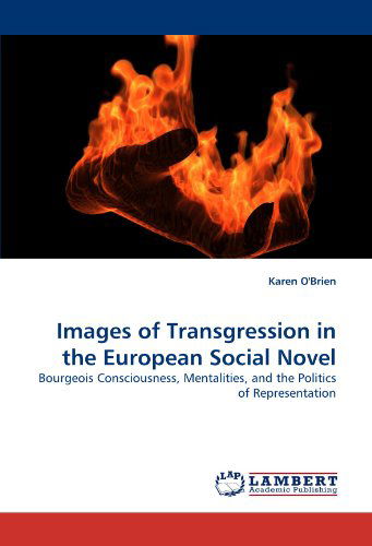 Karen O'brien · Images of Transgression in the European Social Novel: Bourgeois Consciousness, Mentalities, and the Politics of Representation (Pocketbok) (2010)