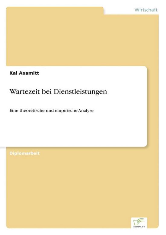 Wartezeit Bei Dienstleistungen - Kai Axamitt - Books - diplom.de - 9783838627113 - September 24, 2000